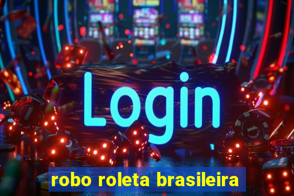 robo roleta brasileira